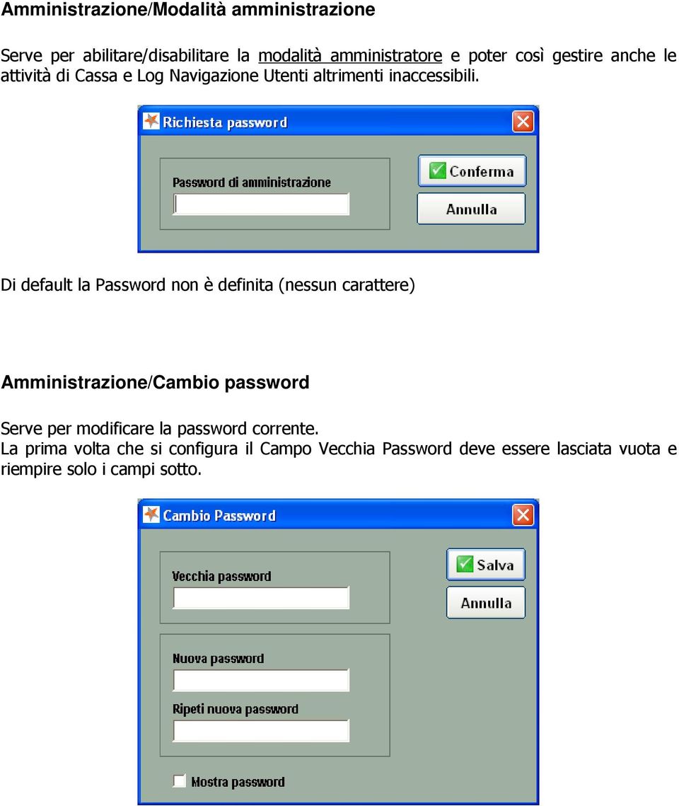 Di default la Password non è definita (nessun carattere) Amministrazione/Cambio password Serve per modificare