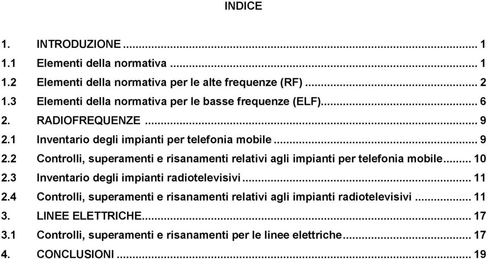 1 Inventario degli impianti per telefonia mobile... 9 2.2 Controlli, superamenti e risanamenti relativi agli impianti per telefonia mobile... 10 2.