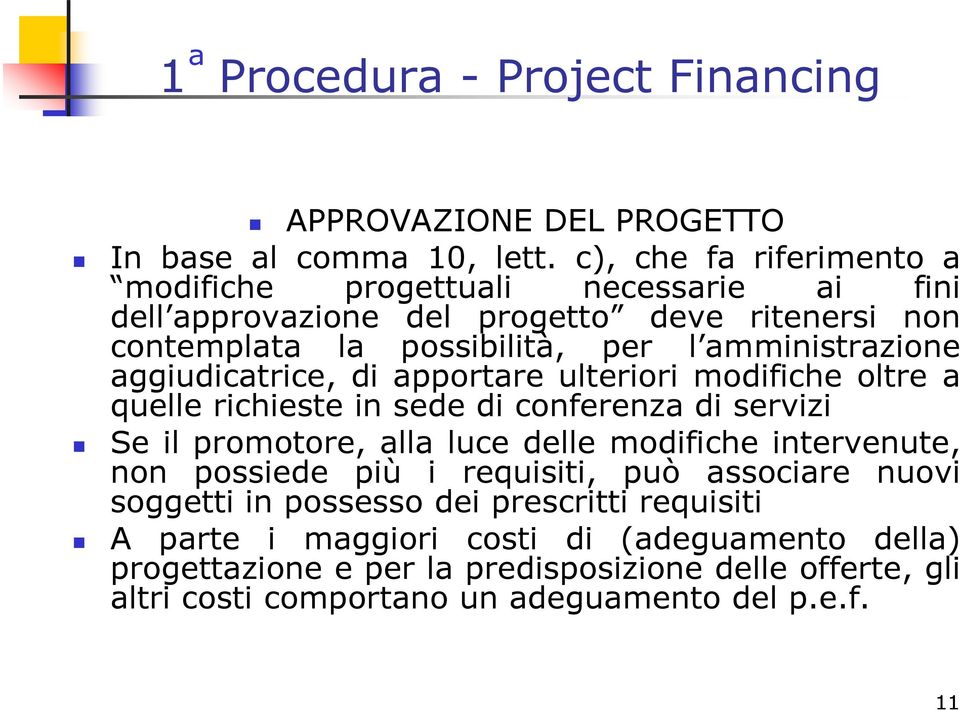 aggiudicatrice, di apportare ulteriori modifiche oltre a quelle richieste in sede di conferenza di servizi Se il promotore, alla luce delle modifiche intervenute, non