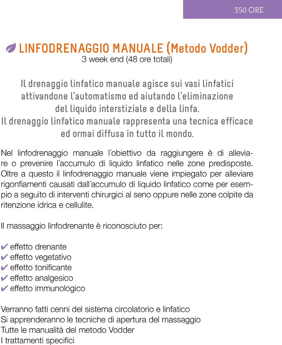 Nel linfodrenaggio manuale l obiettivo da raggiungere è di alleviare o prevenire l accumulo di liquido linfatico nelle zone predisposte.