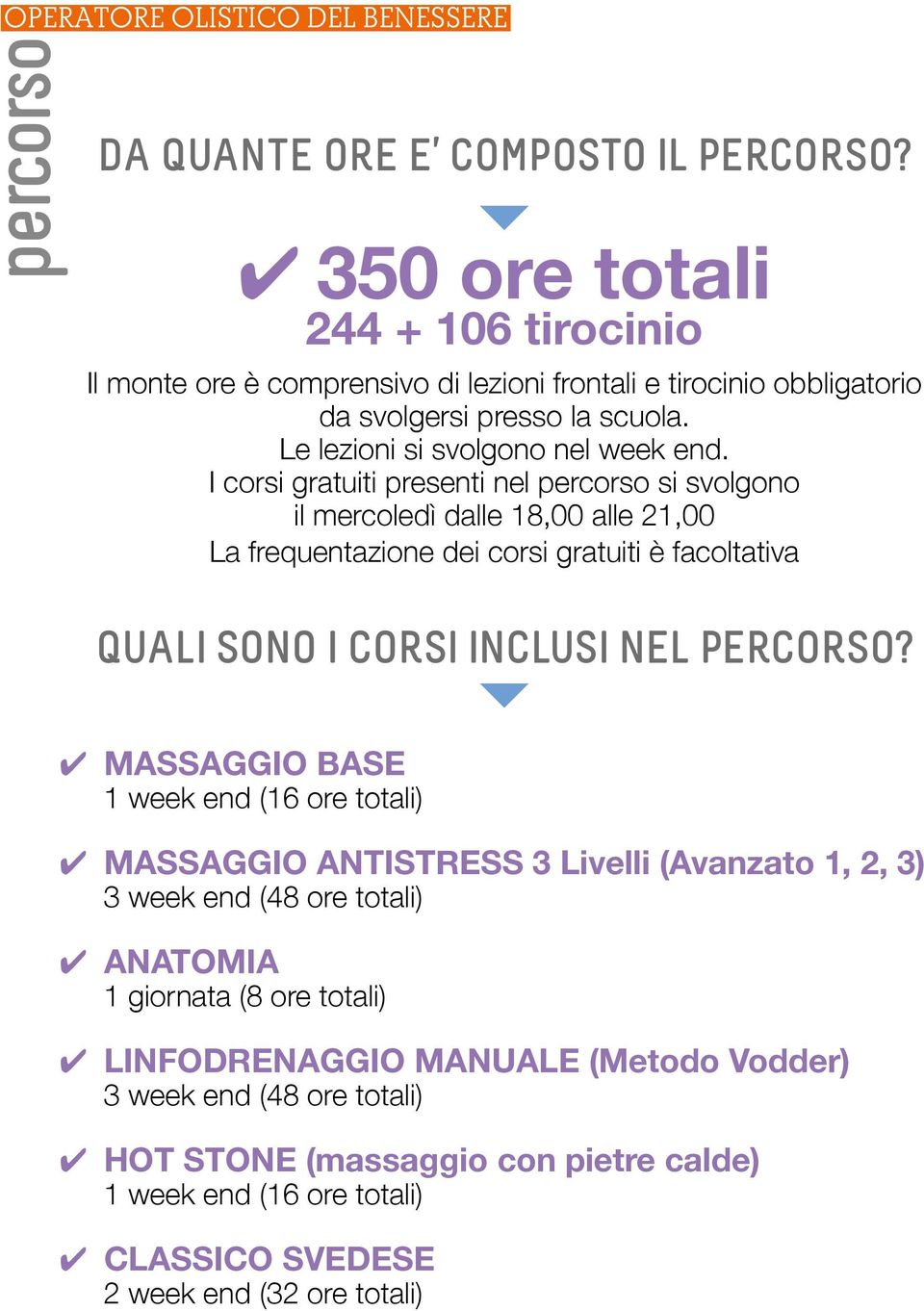 I corsi gratuiti presenti nel si svolgono il mercoledì dalle 18,00 alle 21,00 La frequentazione dei corsi gratuiti è facoltativa QUALI SONO I CORSI INCLUSI NEL PERCORSO?