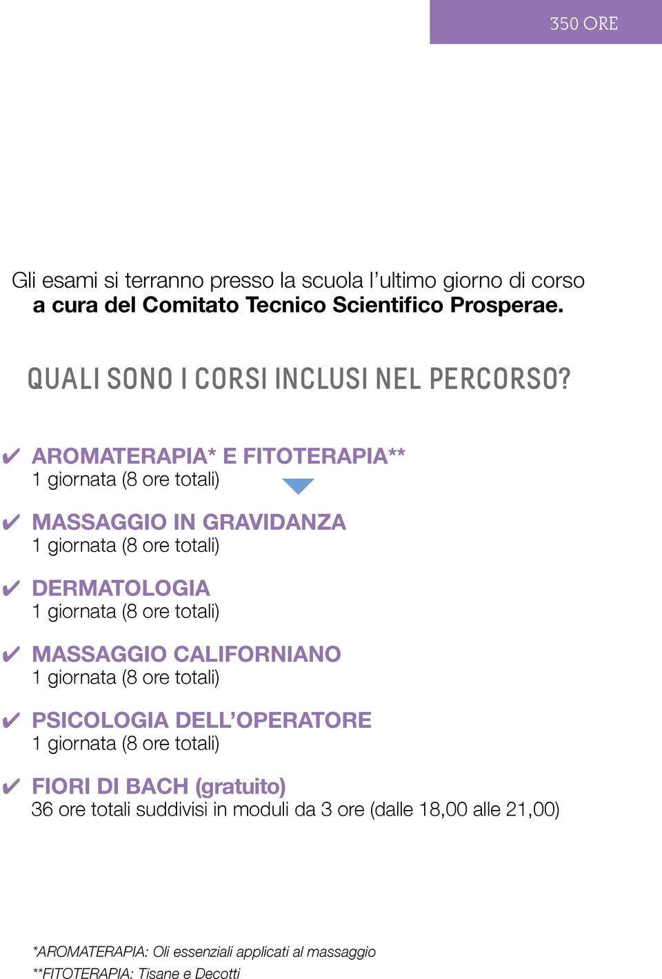 AROMATERAPIA* E FITOTERAPIA** 1 giornata (8 ore totali) MASSAGGIO IN GRAVIDANZA 1 giornata (8 ore totali) DERMATOLOGIA 1 giornata (8 ore totali)