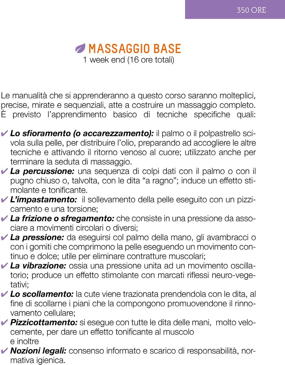 altre tecniche e attivando il ritorno venoso al cuore; utilizzato anche per terminare la seduta di massaggio.