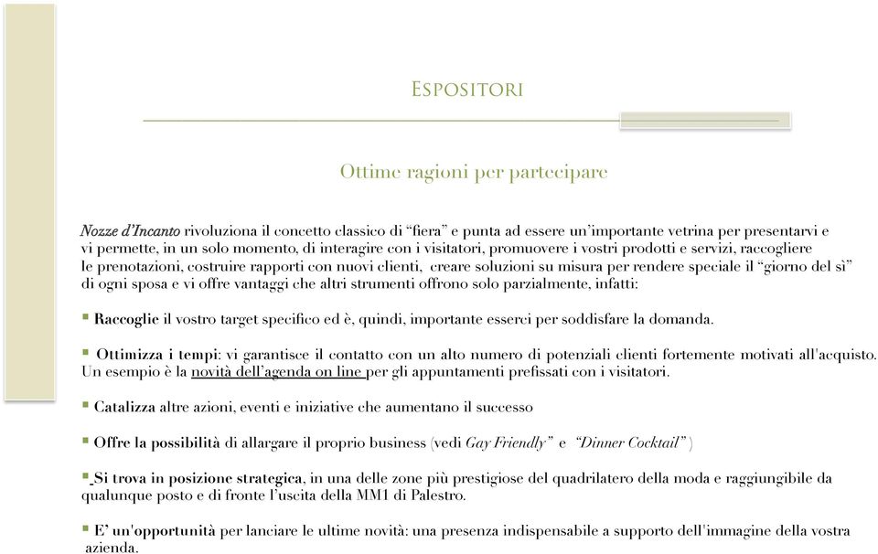 sì di ogni sposa e vi offre vantaggi che altri strumenti offrono solo parzialmente, infatti: Raccoglie il vostro target specifico ed è, quindi, importante esserci per soddisfare la domanda.