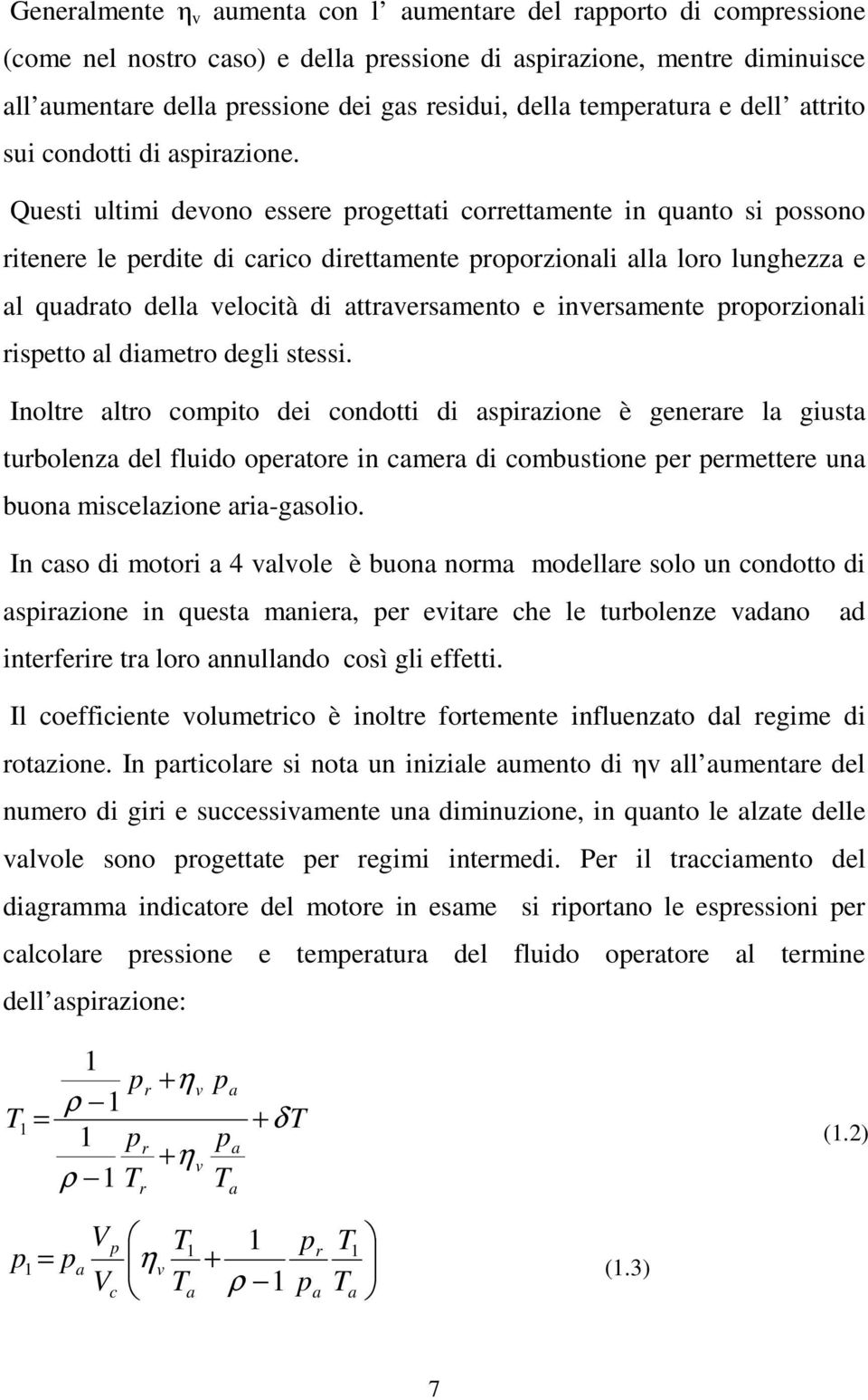 Questi ultimi devono essere progettati correttamente in quanto si possono ritenere le perdite di carico direttamente proporzionali alla loro lunghezza e al quadrato della velocità di attraversamento