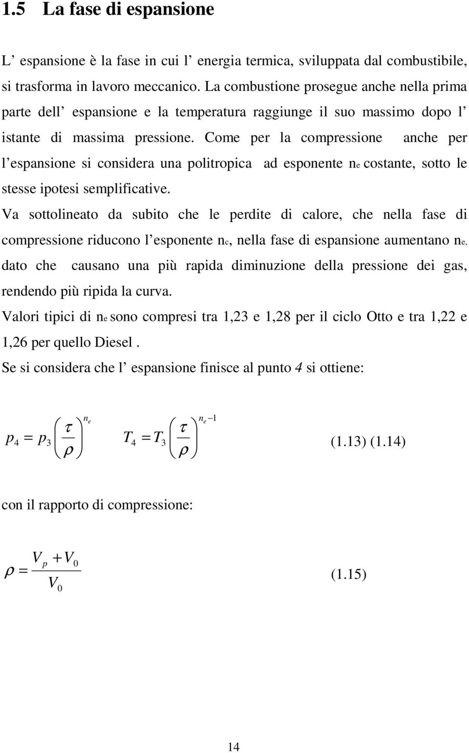 Come per la compressione anche per l espansione si considera una politropica ad esponente ne costante, sotto le stesse ipotesi semplificative.