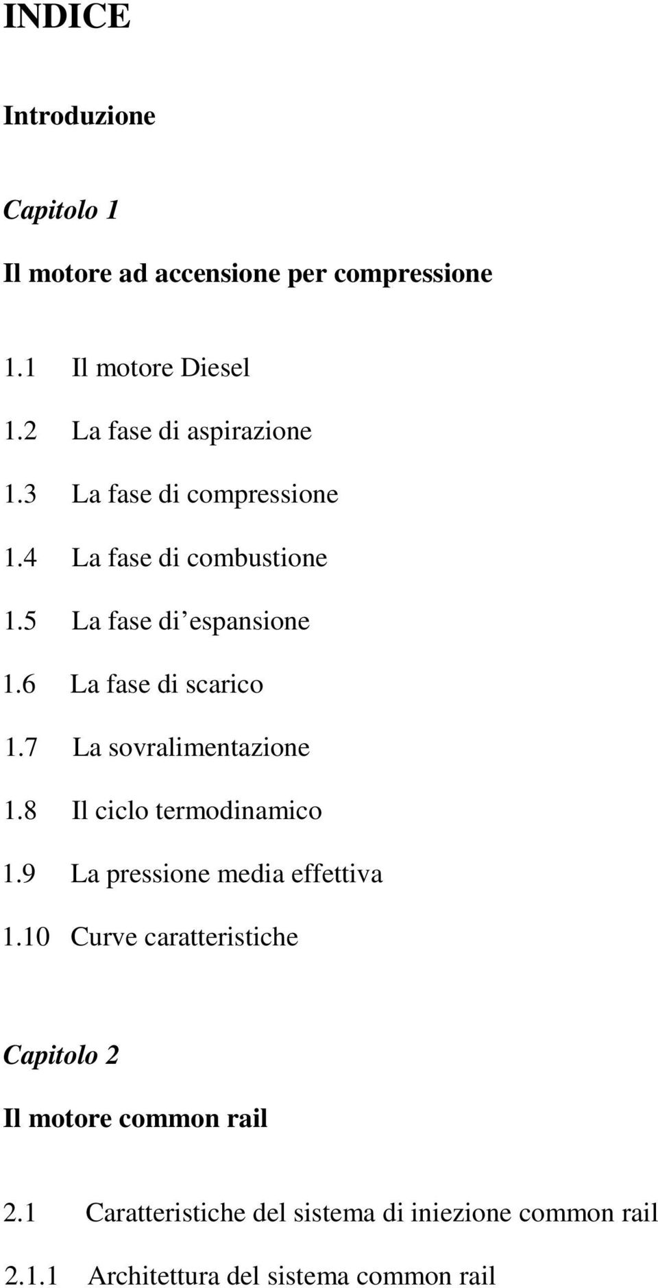 6 La fase di scarico 1.7 La sovralimentazione 1.8 Il ciclo termodinamico 1.9 La pressione media effettiva 1.