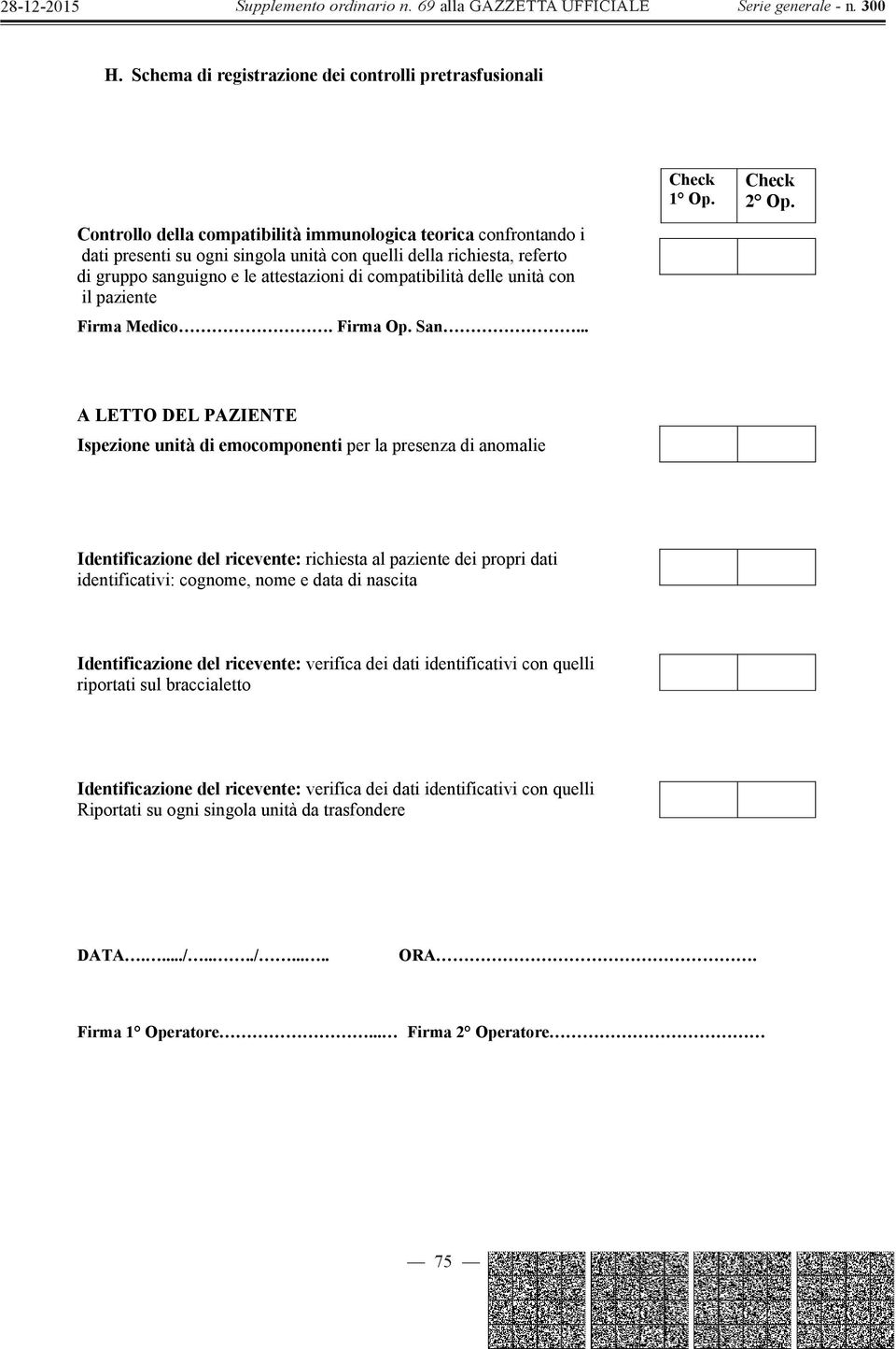 A LETTO DEL PAZIENTE Ispezione unità di emocomponenti per la presenza di anomalie Identificazione del ricevente: richiesta al paziente dei propri dati identificativi: cognome, nome e data di nascita