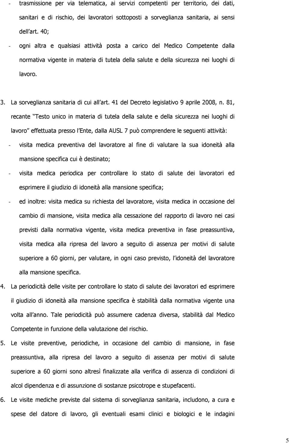 La sorveglianza sanitaria di cui all art. 41 del Decreto legislativo 9 aprile 2008, n.