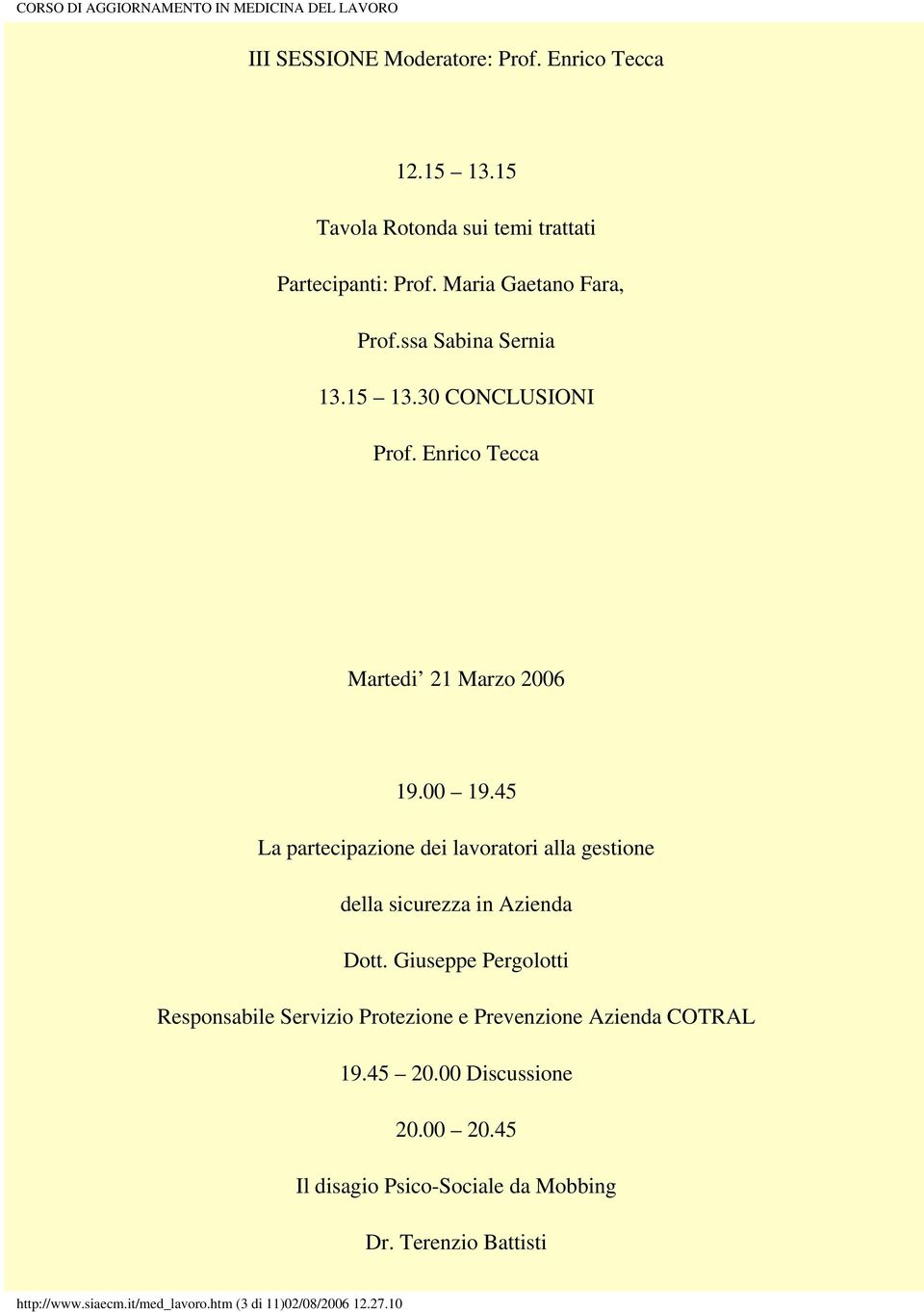 Enrico Tecca Martedi 21 Marzo 2006 La partecipazione dei lavoratori alla gestione della sicurezza in Azienda Dott.