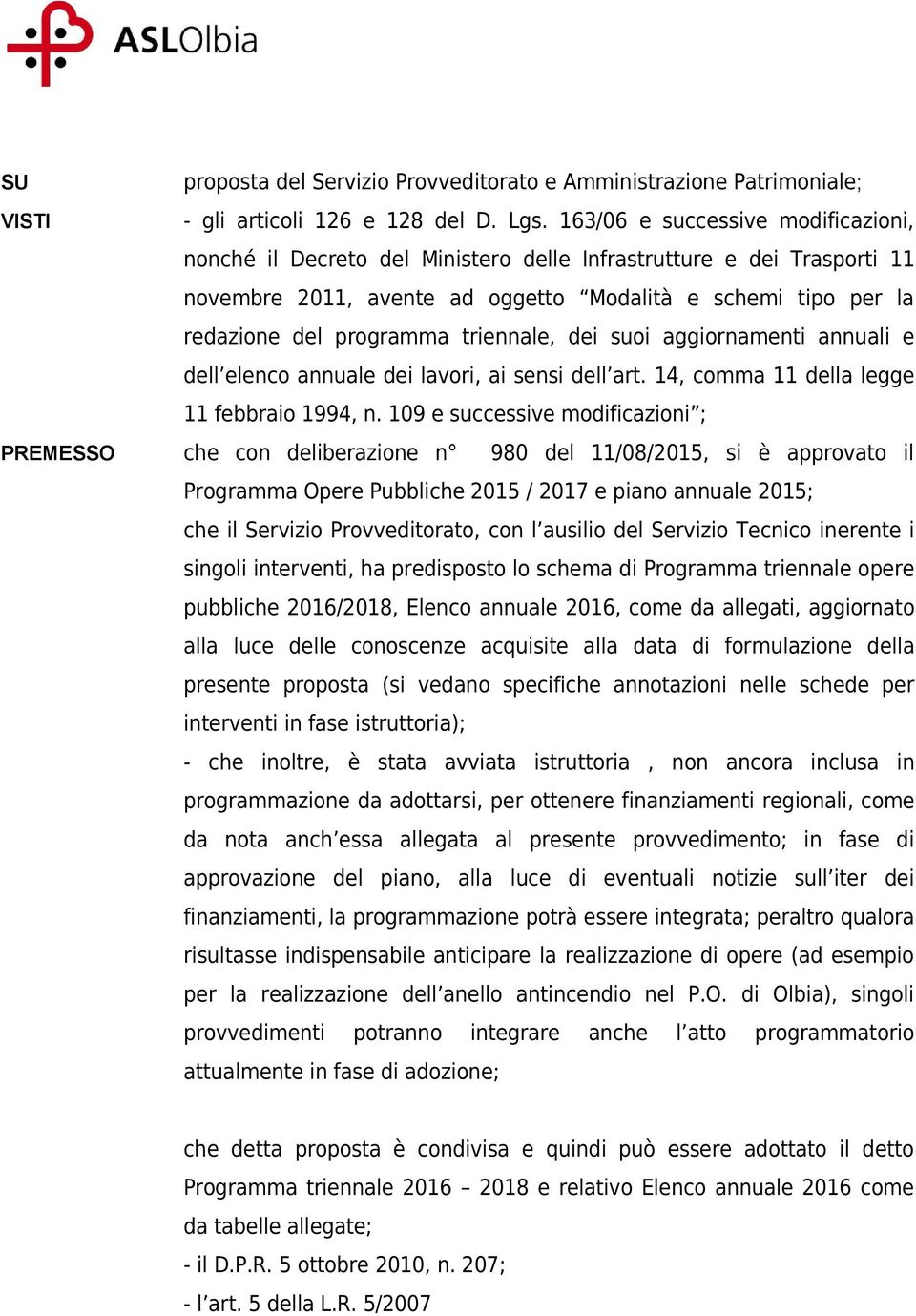 triennale, dei suoi aggiornamenti annuali e dell elenco annuale dei lavori, ai sensi dell art. 14, comma 11 della legge 11 febbraio 1994, n.