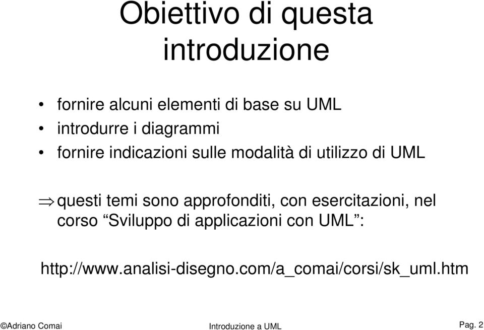 questi temi sono approfonditi, con esercitazioni, nel corso Sviluppo di