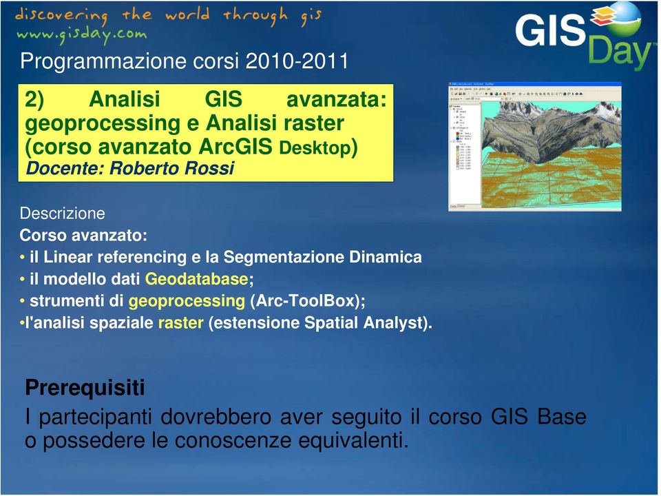 dati Geodatabase; strumenti di geoprocessing (Arc-ToolBox); l'analisi spaziale raster (estensione