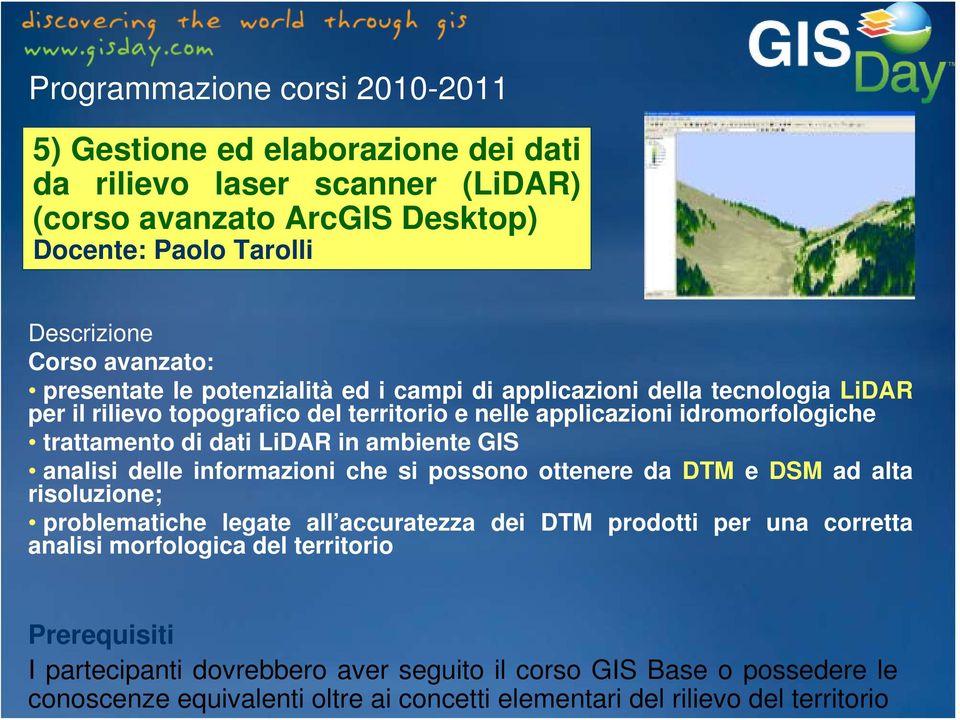 ambiente GIS analisi delle informazioni che si possono ottenere da DTM e DSM ad alta risoluzione; problematiche legate all accuratezza dei DTM prodotti per una corretta