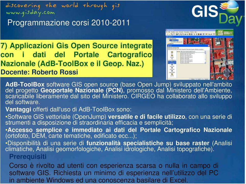 ) Docente: Roberto Rossi AdB-ToolBox software GIS open source (base Open Jump) sviluppato nell'ambito del progetto Geoportale Nazionale (PCN), promosso dal Ministero dell'ambiente, scaricabile