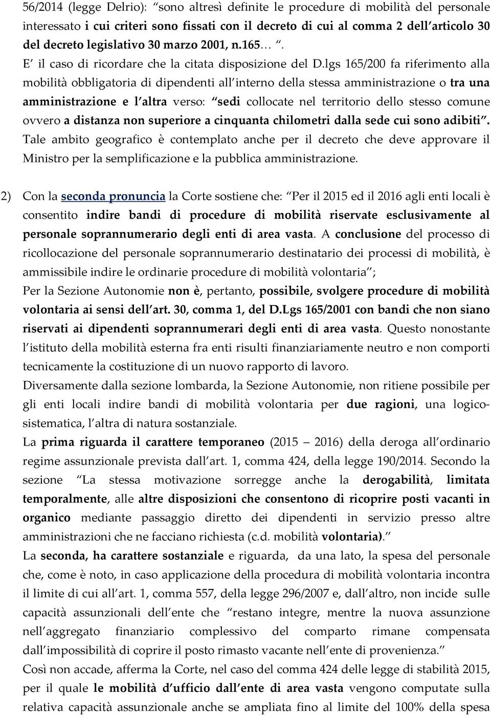 lgs 165/200 fa riferimento alla mobilità obbligatoria di dipendenti all interno della stessa amministrazione o tra una amministrazione e l altra verso: sedi collocate nel territorio dello stesso