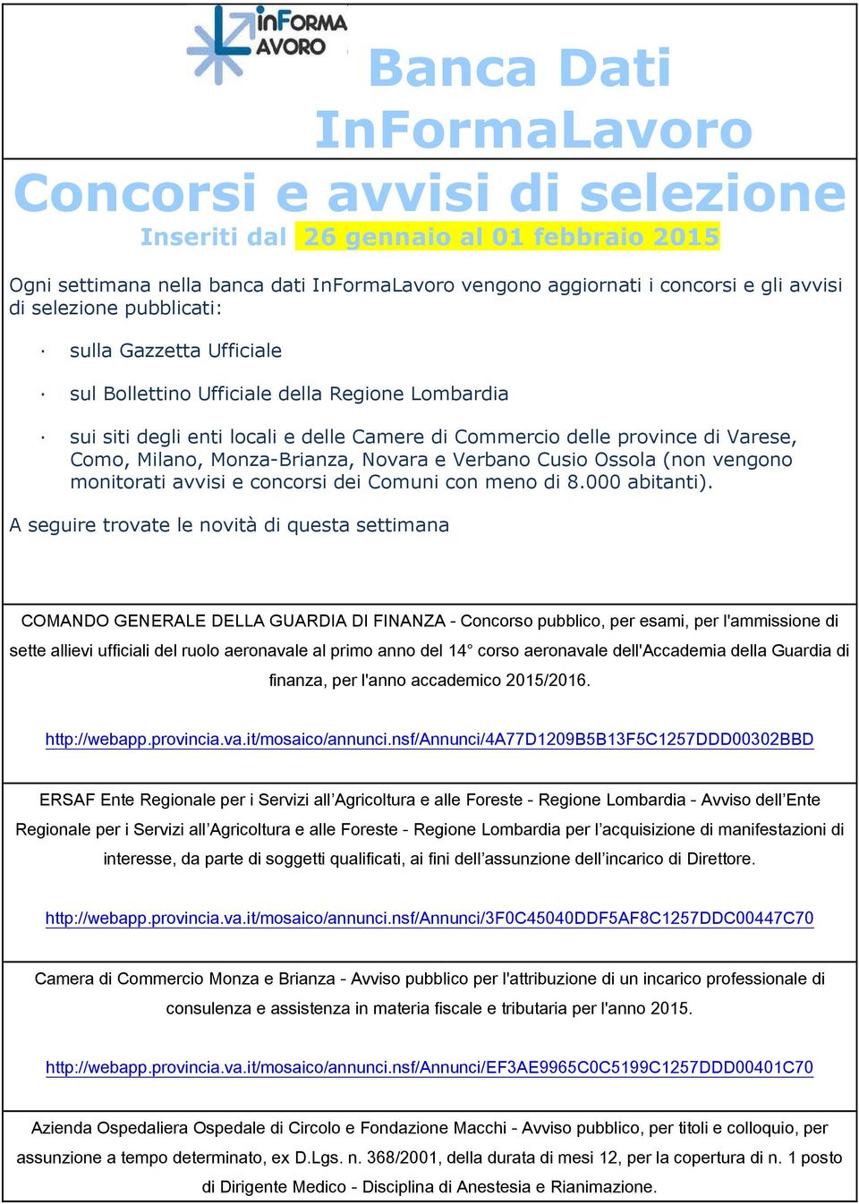 Monza-Brianza, Novara e Verbano Cusio Ossola (non vengono monitorati avvisi e concorsi dei Comuni con meno di 8.000 abitanti).