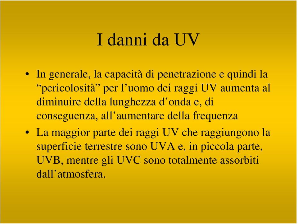 aumentare della frequenza La maggior parte dei raggi UV che raggiungono la superficie