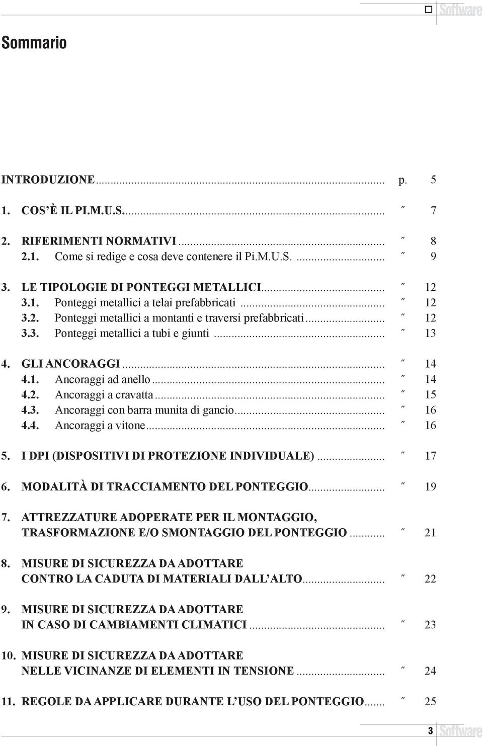 .. 15 4.3. Ancoraggi con barra munita di gancio... 16 4.4. Ancoraggi a vitone... 16 5. I DPI (Dispositivi di Protezione Individuale)... 17 6. Modalità di tracciamento del ponteggio... 19 7.