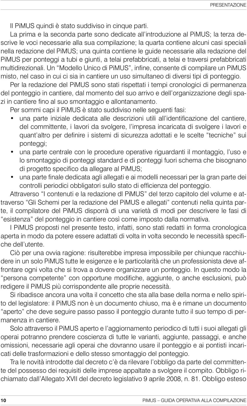 una quinta contiene le guide necessarie alla reda zione del PiMUS per ponteggi a tubi e giunti, a telai prefabbricati, a telai e traversi pre fabbricati multidirezionali.