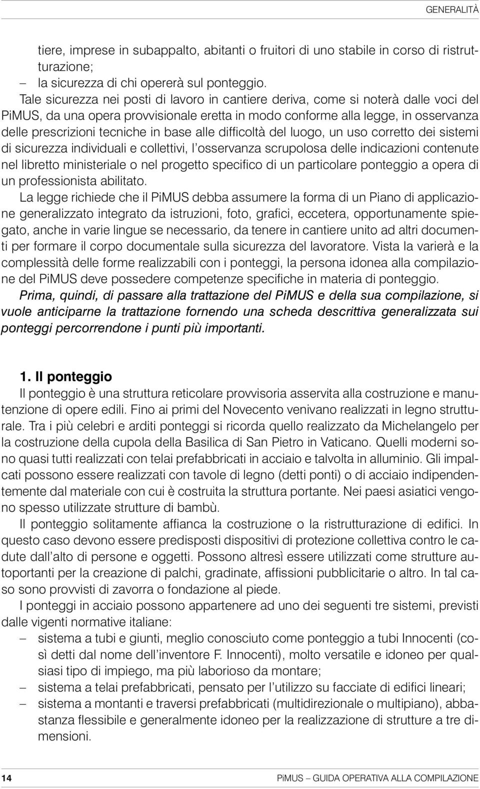 base alle difficoltà del luogo, un uso corretto dei sistemi di sicurezza individuali e collettivi, l osservanza scrupolosa delle indicazioni contenute nel libretto ministeriale o nel progetto