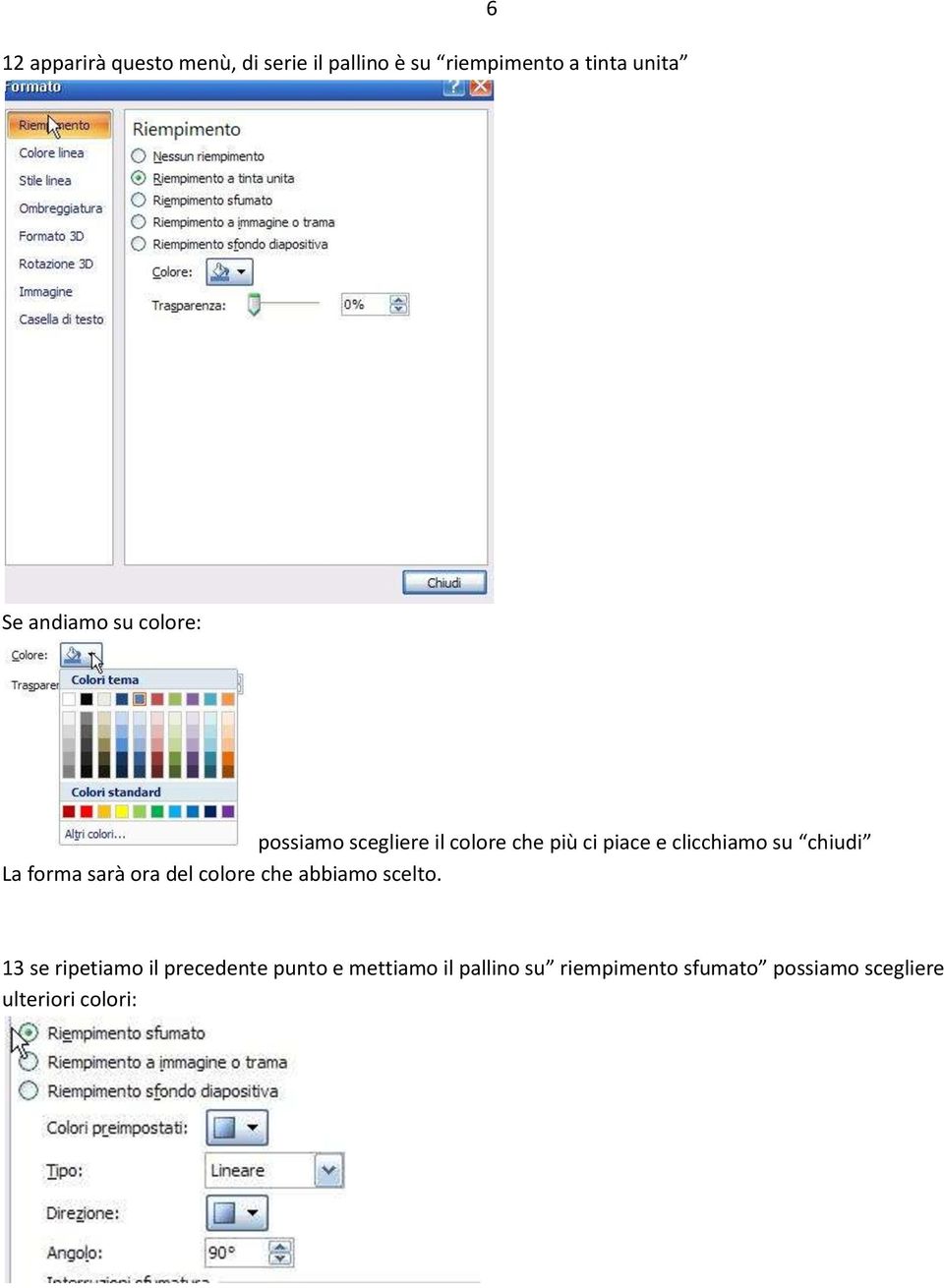 chiudi La forma sarà ora del colore che abbiamo scelto.