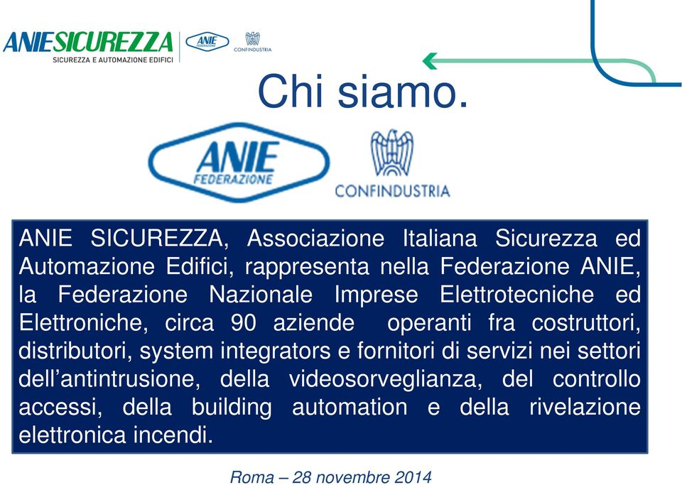 la Federazione Nazionale Imprese Elettrotecniche ed Elettroniche, circa 90 aziende operanti fra