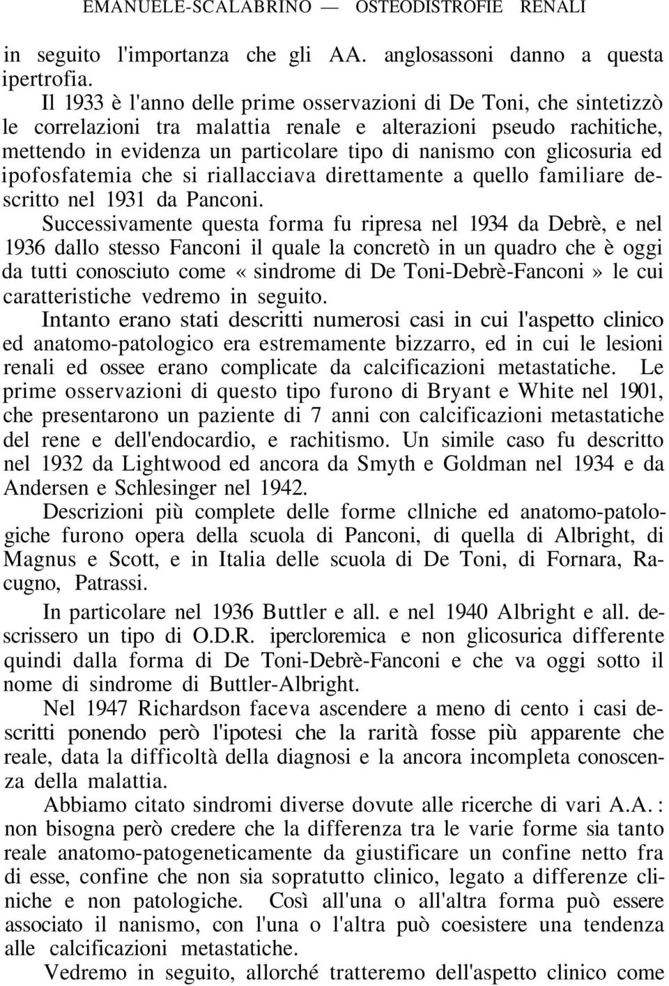 glicosuria ed ipofosfatemia che si riallacciava direttamente a quello familiare descritto nel 1931 da Panconi.