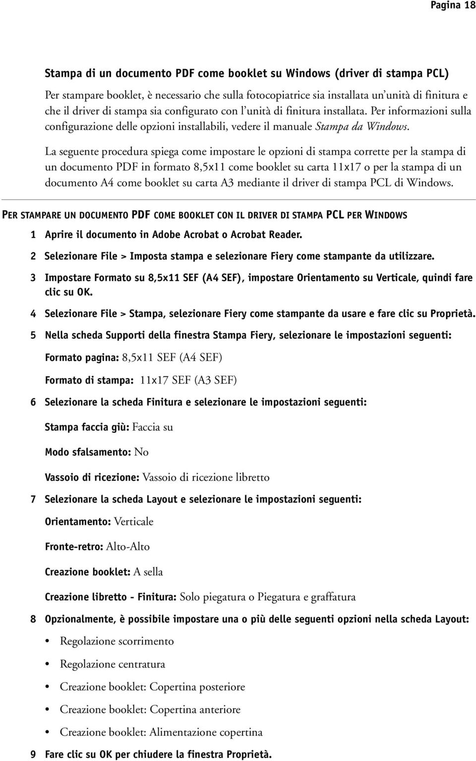 La seguente procedura spiega come impostare le opzioni di stampa corrette per la stampa di un documento PDF in formato 8,5x11 come booklet su carta 11x17 o per la stampa di un documento A4 come