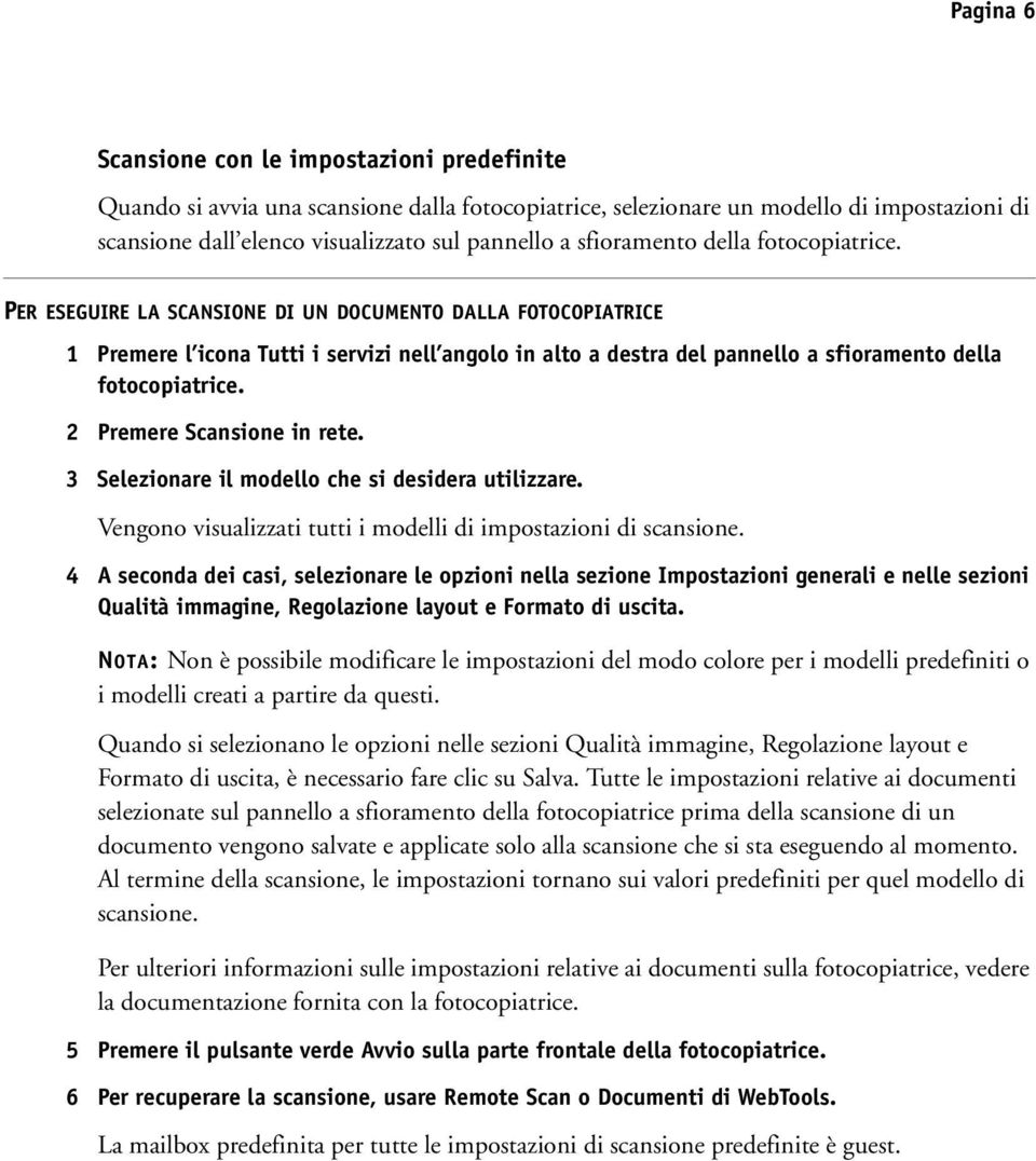 PER ESEGUIRE LA SCANSIONE DI UN DOCUMENTO DALLA FOTOCOPIATRICE 1 Premere l icona Tutti i servizi nell angolo in alto a destra del pannello a  2 Premere Scansione in rete.