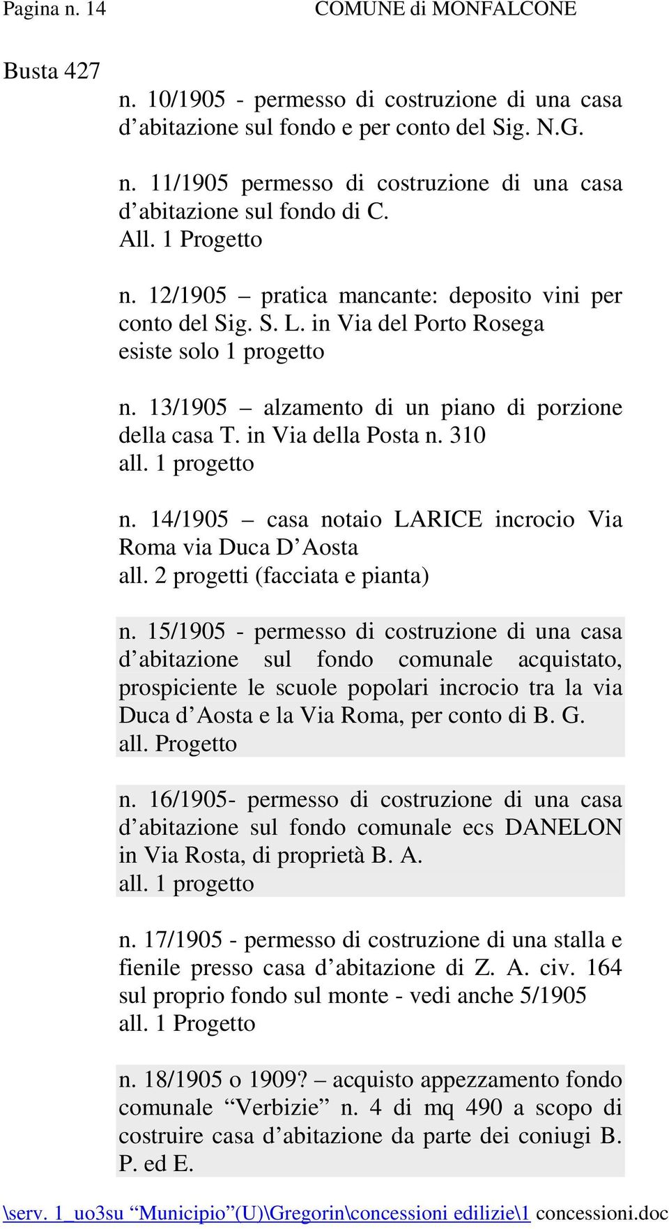 in Via della Posta n. 310 all. 1 progetto n. 14/1905 casa notaio LARICE incrocio Via Roma via Duca D Aosta all. 2 progetti (facciata e pianta) n.