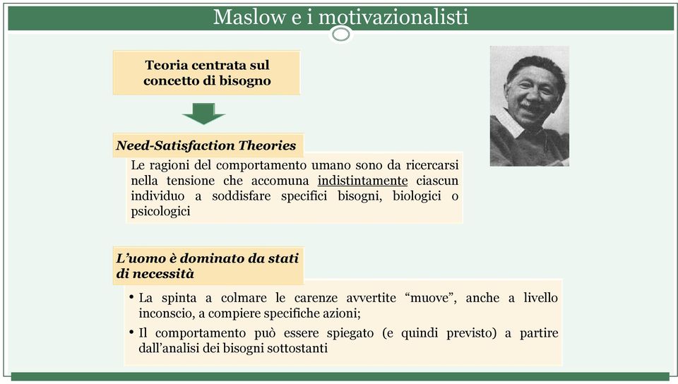 o psicologici L uomo è dominato da stati di necessità La spinta a colmare le carenze avvertite muove, anche a livello inconscio,