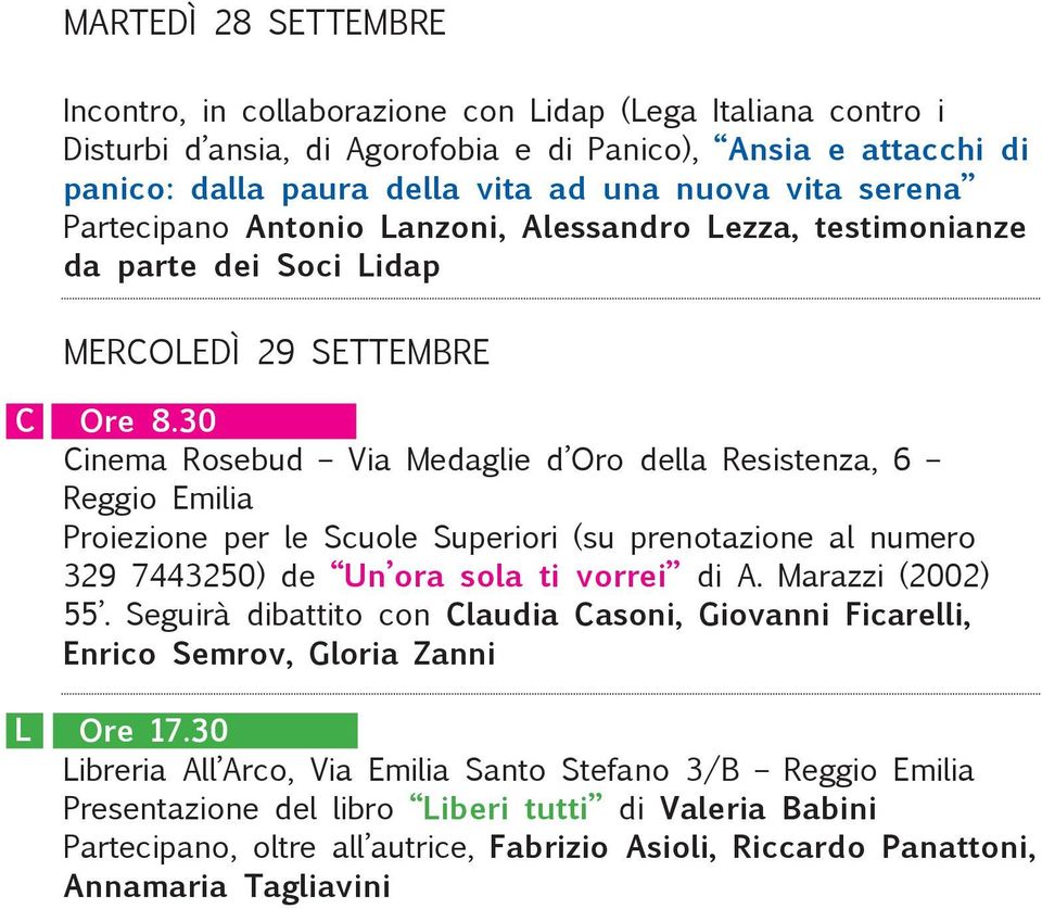 30 Cinema Rosebud Via Medaglie d Oro della Resistenza, 6 Proiezione per le Scuole Superiori (su prenotazione al numero 329 7443250) de Un ora sola ti vorrei di A. Marazzi (2002) 55.