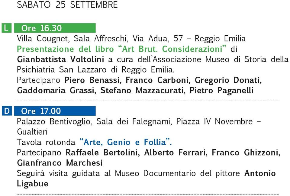 Partecipano Piero Benassi, Franco Carboni, Gregorio Donati, Gaddomaria Grassi, Stefano Mazzacurati, Pietro Paganelli Ore 17.