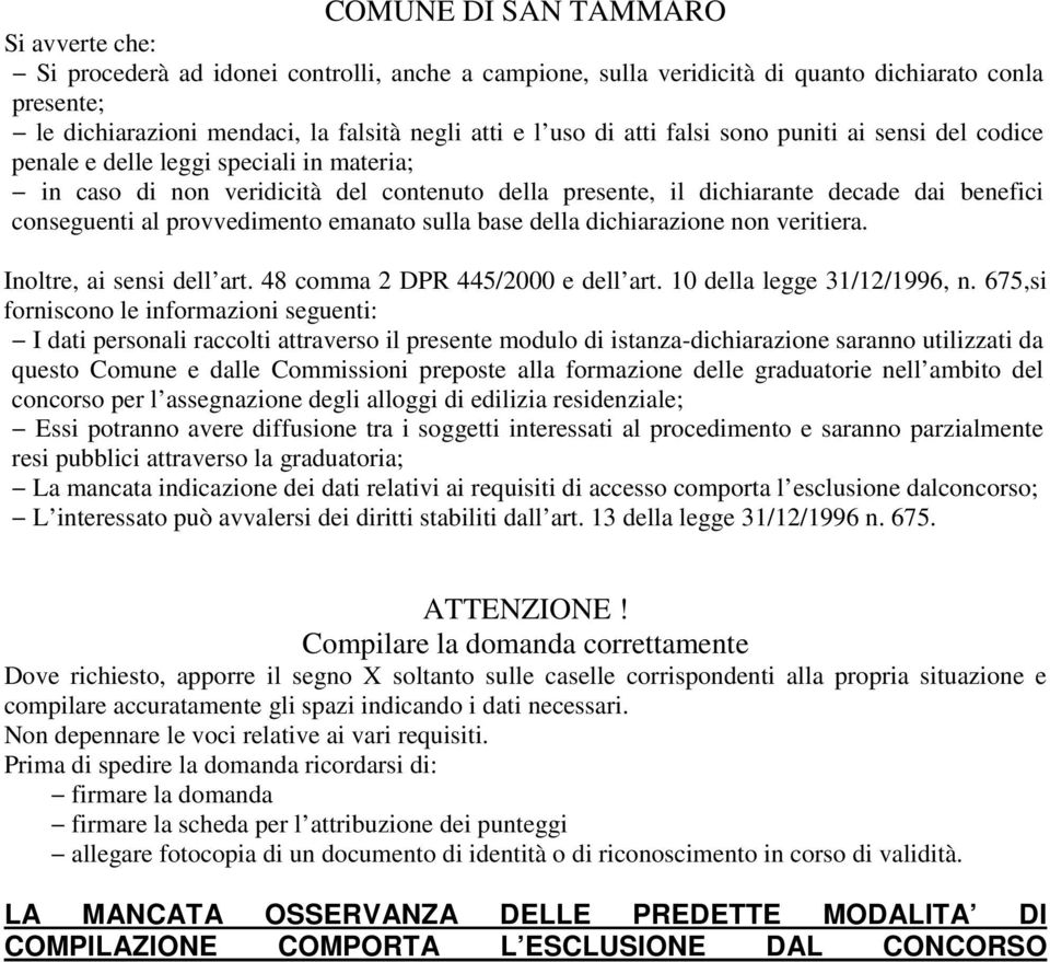 provvedimento emanato sulla base della dichiarazione non veritiera. Inoltre, ai sensi dell art. 48 comma 2 DPR 445/2000 e dell art. 10 della legge 31/12/1996, n.