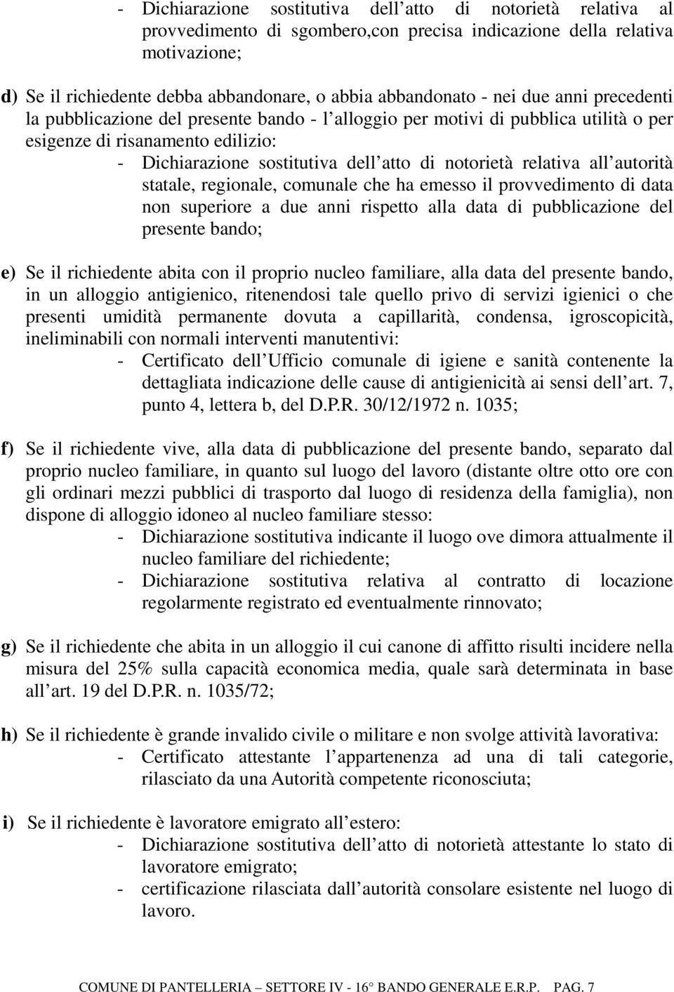 notorietà relativa all autorità statale, regionale, comunale che ha emesso il provvedimento di data non superiore a due anni rispetto alla data di pubblicazione del presente bando; e) Se il