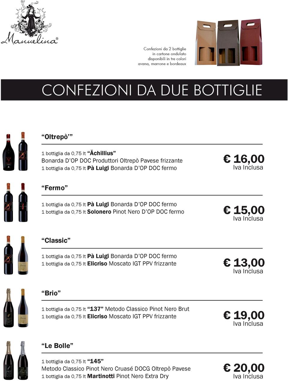 Nero D OP DOC fermo 15,00 Classic 13,00 Brio 19,00 Le Bolle 1 bottiglia da 0,75 lt 145 Metodo