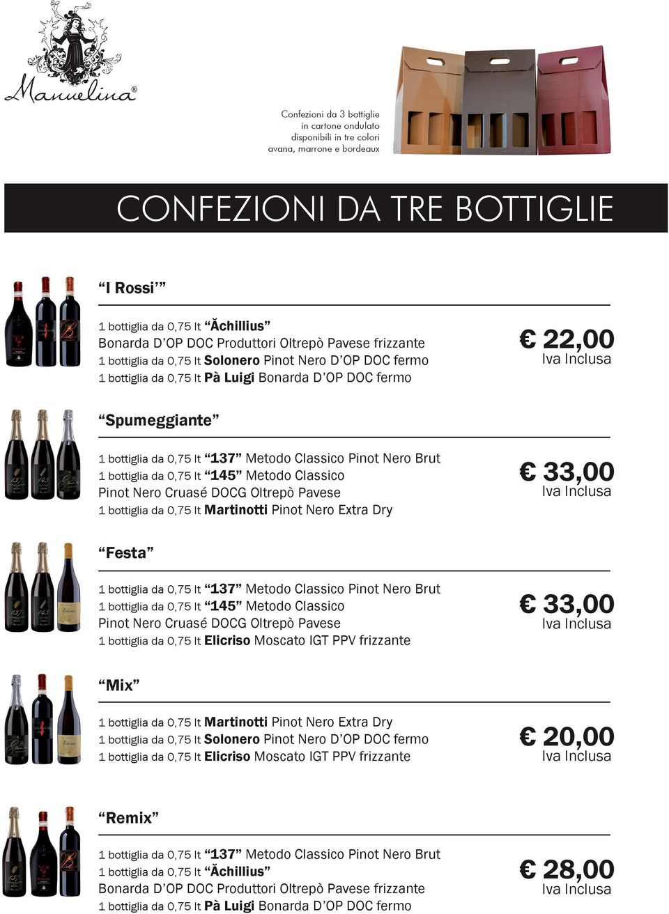 Oltrepò Pavese 1 bottiglia da 0,75 lt Martinotti Pinot Nero Extra Dry 33,00 Festa 1 bottiglia da 0,75 lt 145 Metodo Classico Pinot Nero Cruasé