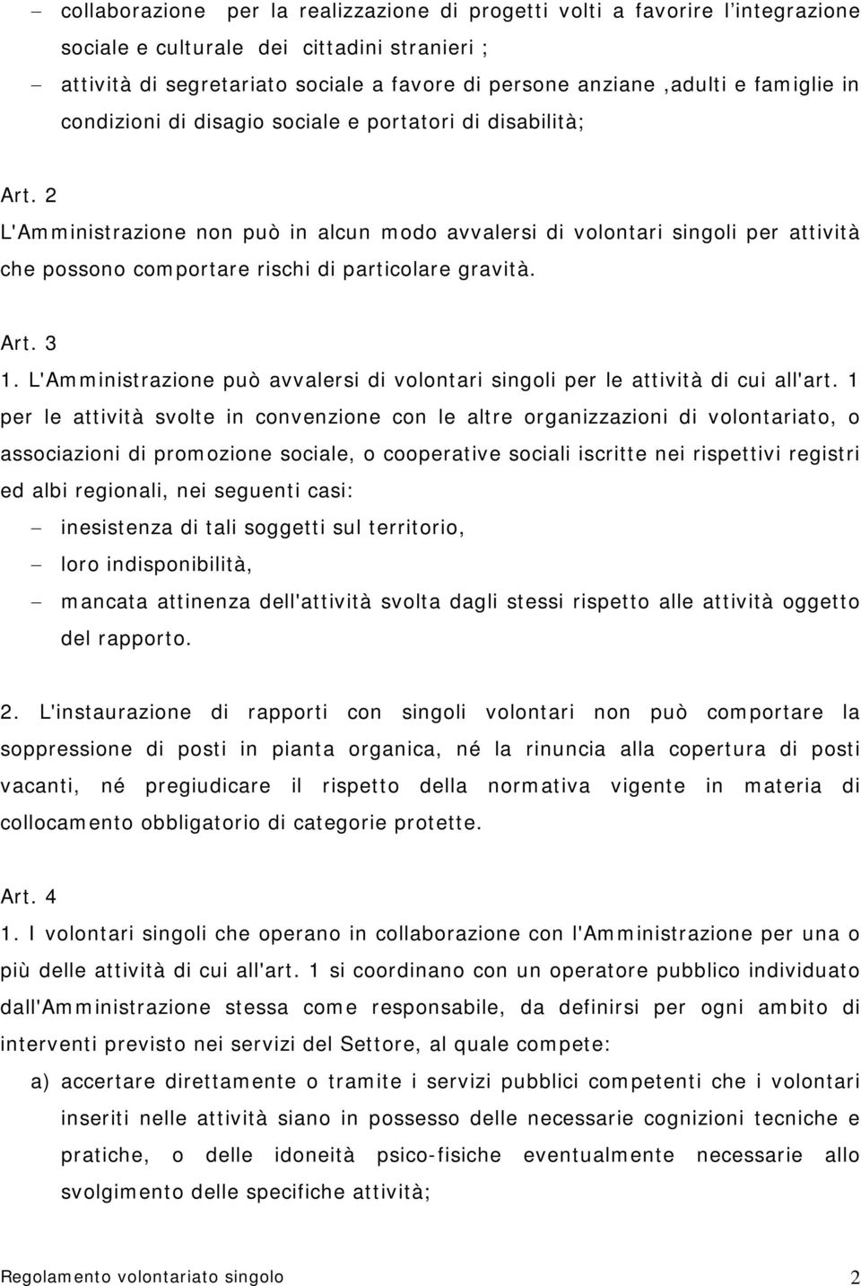 2 L'Amministrazione non può in alcun modo avvalersi di volontari singoli per attività che possono comportare rischi di particolare gravità. Art. 3 1.