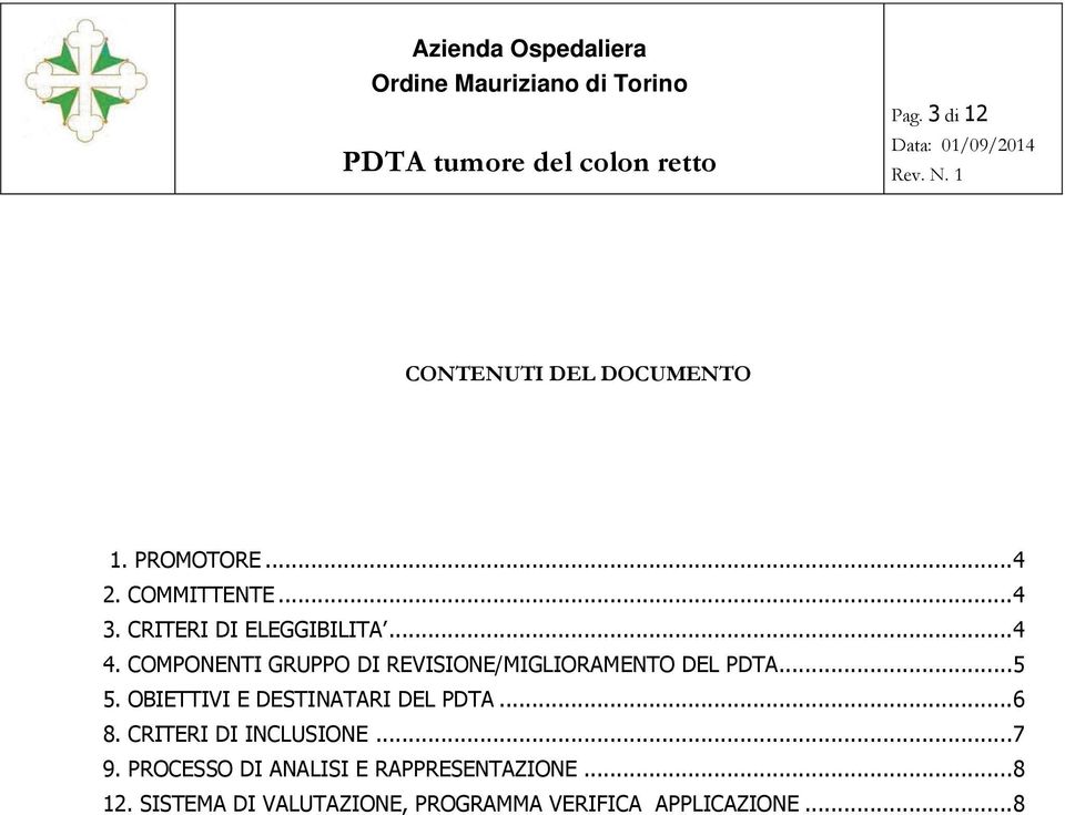 COMPONENTI GRUPPO DI REVISIONE/MIGLIORAMENTO DEL PDTA... 5 5. OBIETTIVI E DESTINATARI DEL PDTA... 6 8.