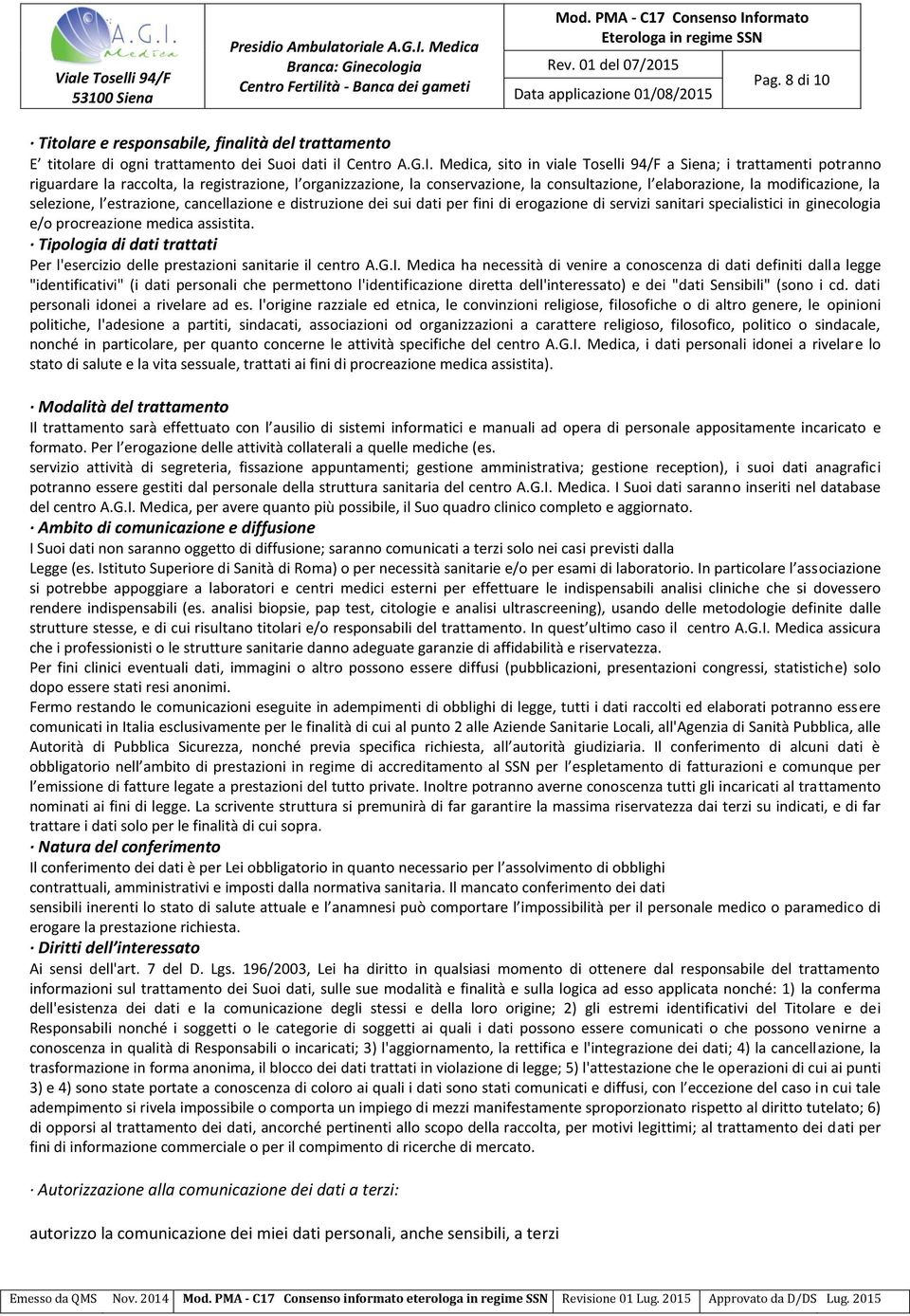 selezione, l estrazione, cancellazione e distruzione dei sui dati per fini di erogazione di servizi sanitari specialistici in ginecologia e/o procreazione medica assistita.