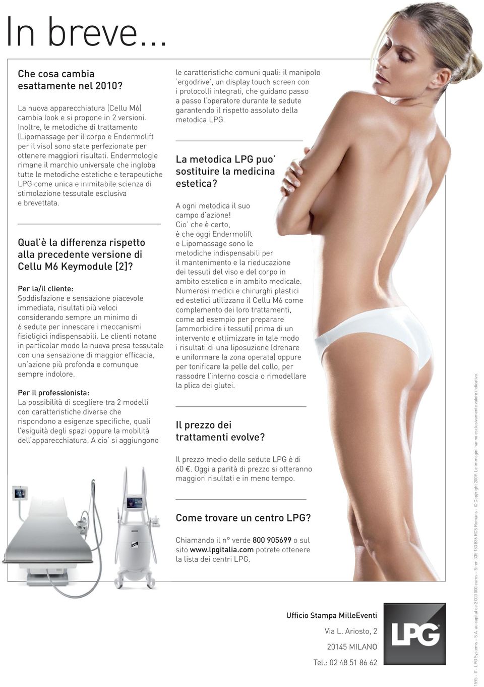 Endermologie rimane il marchio universale che ingloba tutte le metodiche estetiche e terapeutiche LPG come unica e inimitabile scienza di stimolazione tessutale esclusiva e brevettata.