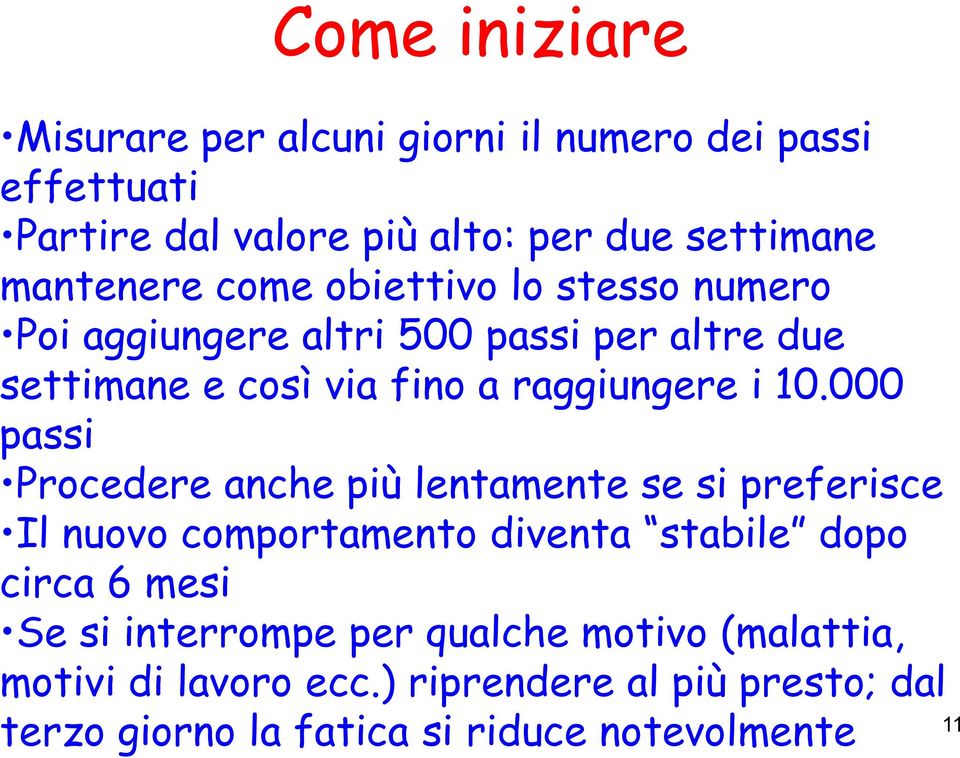 000 passi Procedere anche più lentamente se si preferisce Il nuovo comportamento diventa stabile dopo circa 6 mesi Se si