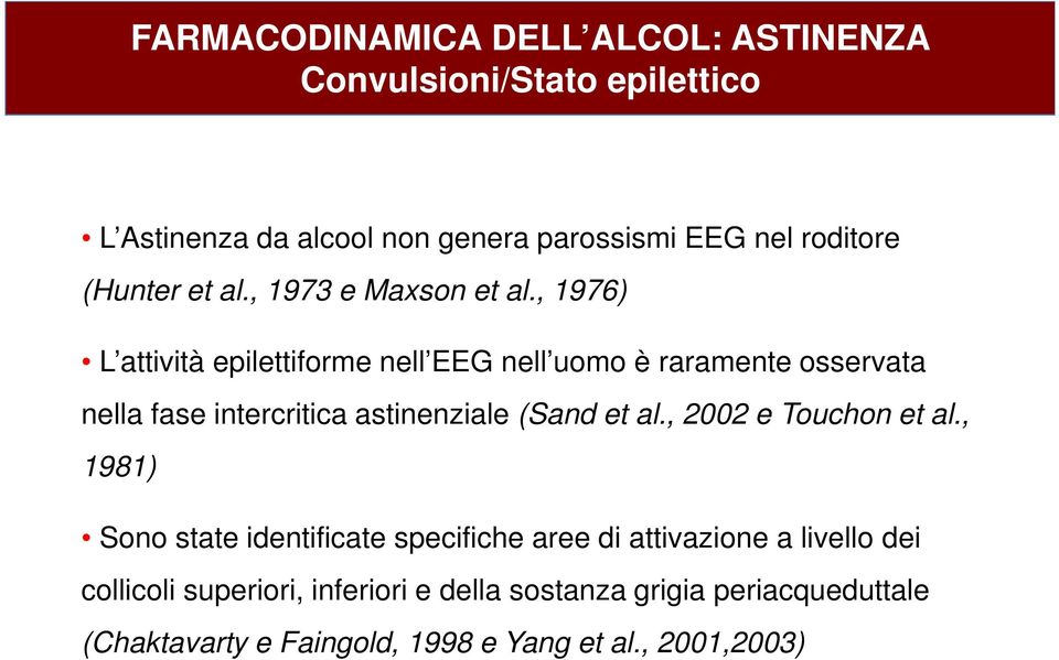 , 1976) L attività epilettiforme nell EEG nell uomo è raramente osservata nella fase intercritica astinenziale (Sand et al.