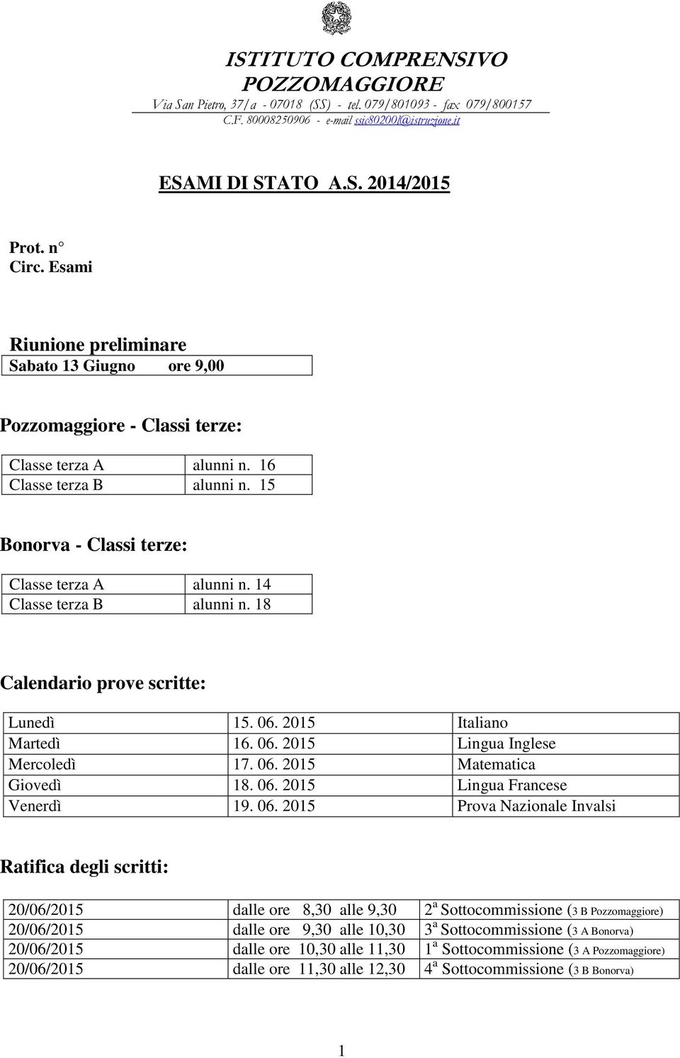 14 Classe terza B alunni n. 18 Calendario prove scritte: Lunedì 15. 06.