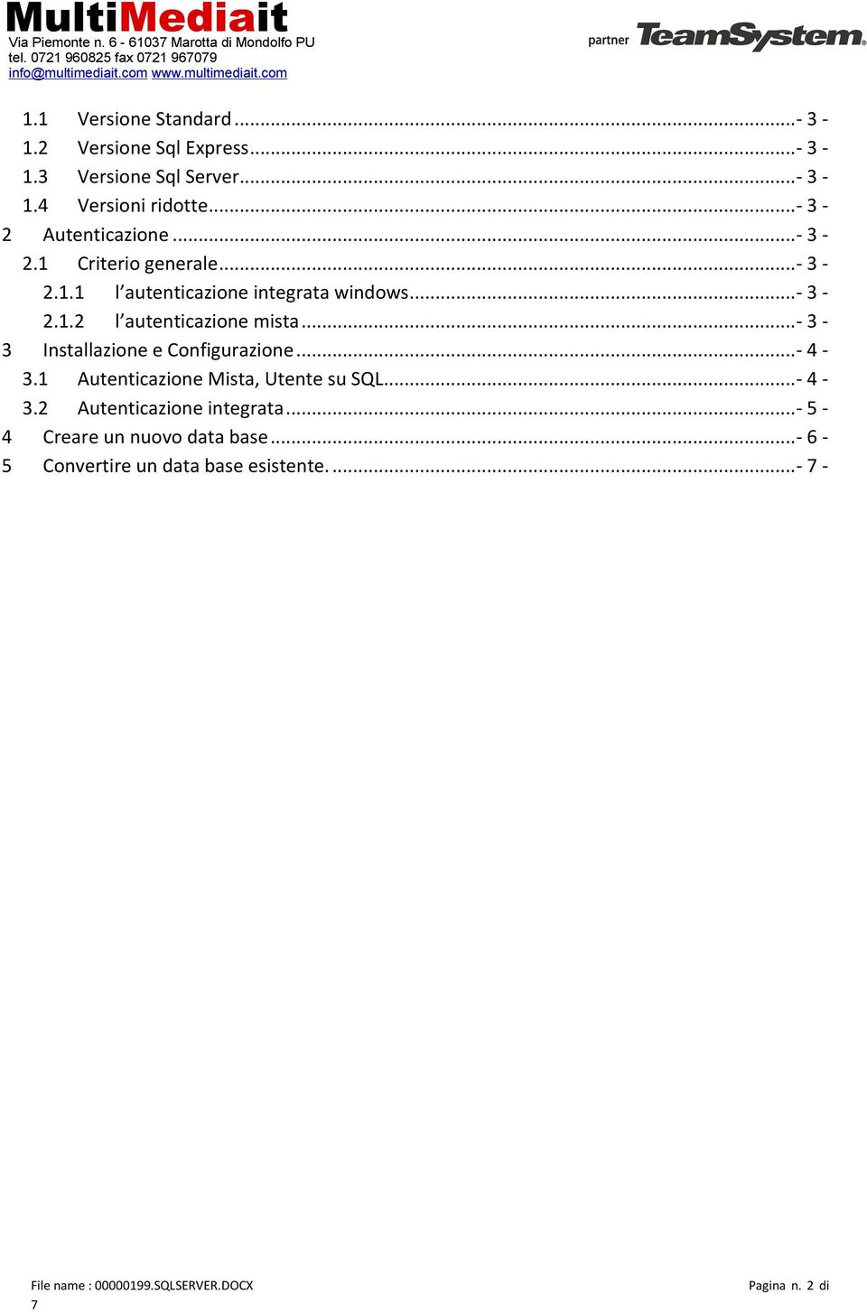 ..- 3-3 Installazione e Configurazione...- 4-3.1 Autenticazione Mista, Utente su SQL...- 4-3.2 Autenticazione integrata.