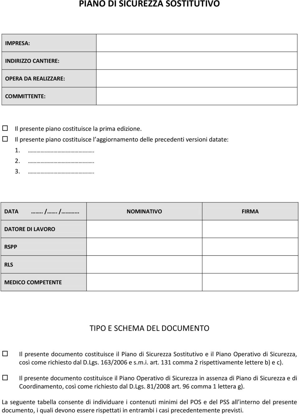 /... NOMINATIVO FIRMA DATORE DI LAVORO RSPP RLS MEDICO COMPETENTE TIPO E SCHEMA DEL DOCUMENTO Il presente documento costituisce il Piano di Sicurezza Sostitutivo e il Piano Operativo di Sicurezza,