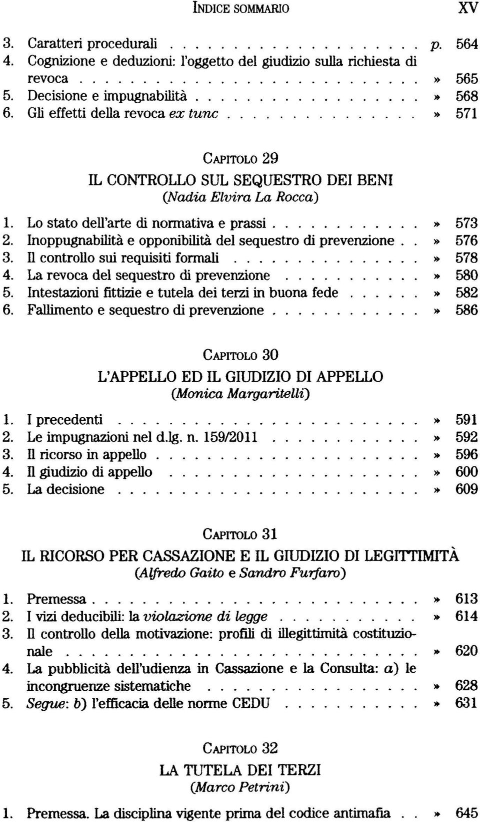 Inoppugnabilità e opponibilità del sequestro di prevenzione..» 576 3. Il controllo sui requisiti formali» 578 4. La revoca del sequestro di prevenzione» 580 5.