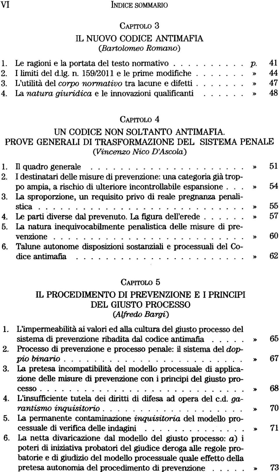 PROVE GENERALI DI TRASFORMAZIONE DEL SISTEMA PENALE (Vincenzo Nico D'Ascola) 1. Il quadro generale» 51 2.