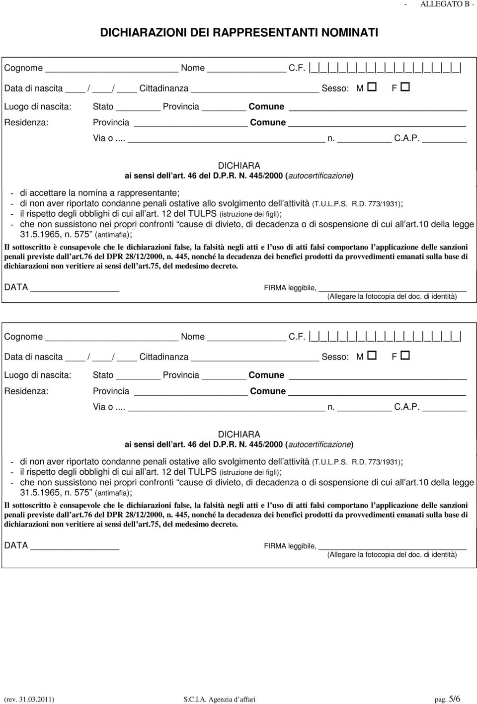 575 (antimafia); - di non aver riportato condanne penali ostative allo svolgimento dell attività (T.U.L.P.S. R.D. 773/1931); - il rispetto degli obblighi di cui all art.  575 (antimafia); (rev. 31.03.